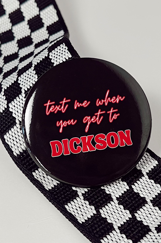 Text Me When You Get To Dickson Button